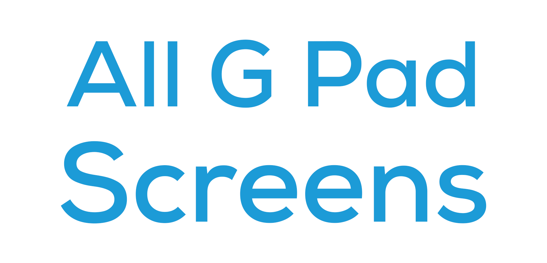 All G Pad Screens