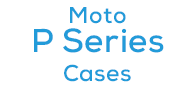 Moto P Series Cases