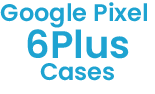 Google Pixel 6 Plus Cases